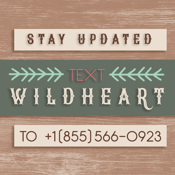 Stay Updated, Text WILDHEART to +1(855)5660923