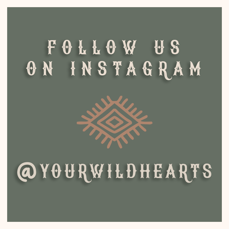 Follow us on Instagram @yourwildhearts