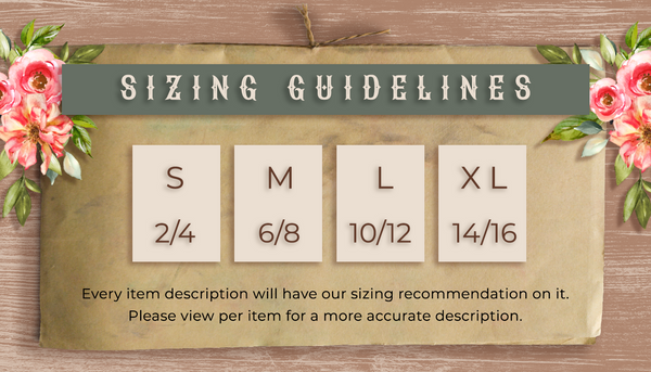 Sizing Guidelines S=2/4 M=6/8 L=10/12 XL=14/16. View each item for more accurate sizing description. 
